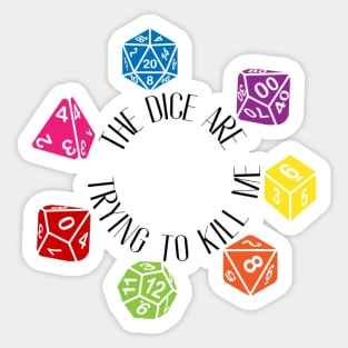 The Dice Are Trying To Kill Me Sticker